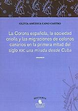La corona española, la sociedad criolla y las migraciones de colonos canarios "en la primera mitad del siglo XIX: una mirada desde Cuba (+CD)". 