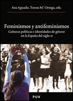 Feminismos y antifeminismos "Culturas políticas e identidades de género en la España del sigl". 