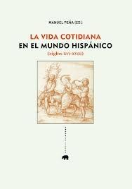 La vida cotidiana en el mundo hispánico ( siglos XVI - XVIII ). 