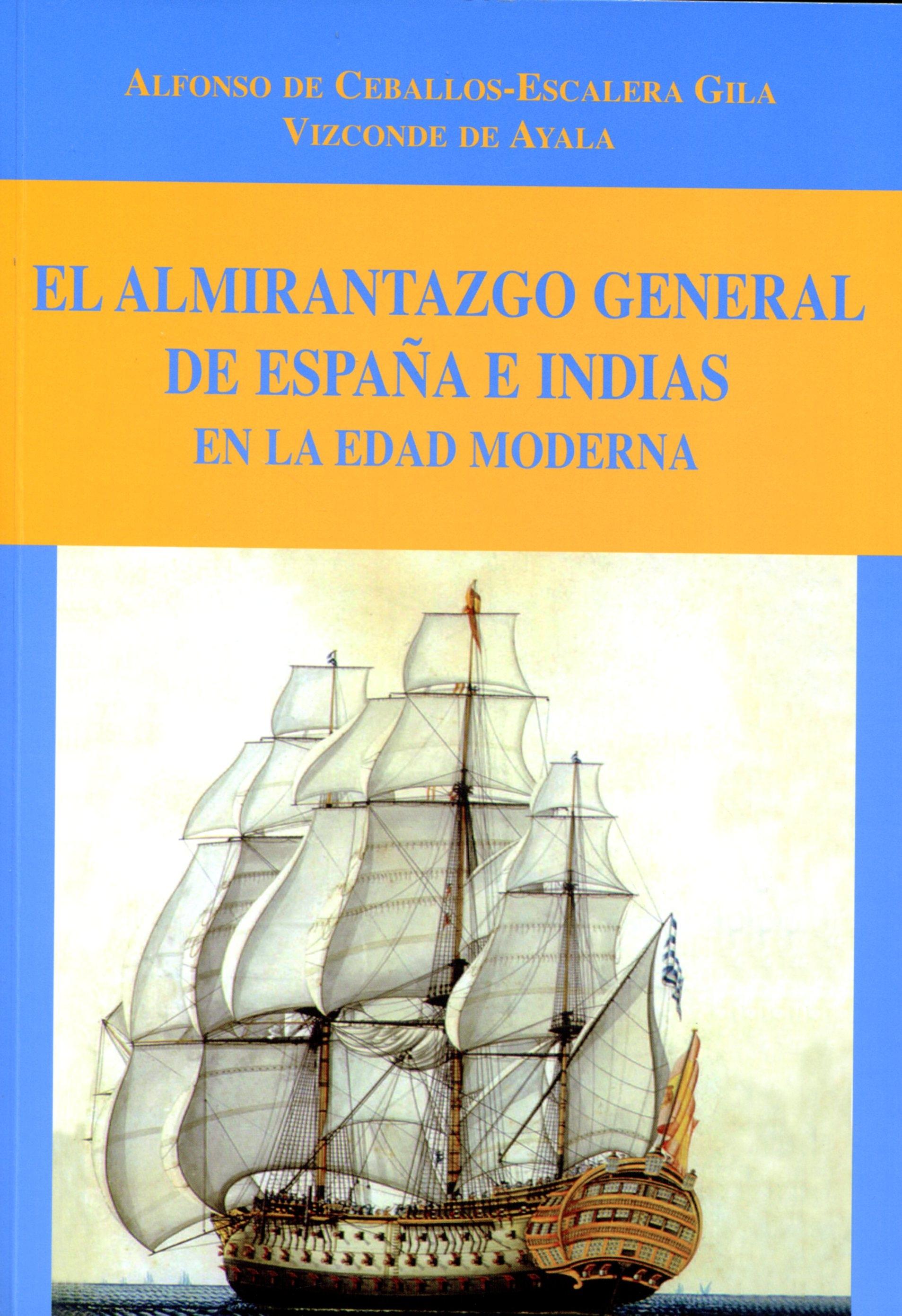 El Almirantazgo General de España e Indias en la Edad Moderna. 
