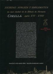 Sociedad, nobleza y emblemática en una ciudad de la Ribera de Navarra, Corella, "(Siglos XVI - XVIII)"