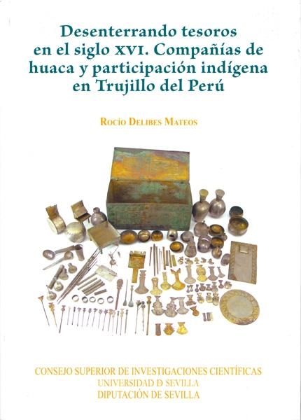 Desenterrando tesoros en el siglo XVI "Compañías de Huaca y participación indígena en Trujillo del Perú"