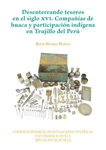 Desenterrando tesoros en el siglo XVI. Compañías de huaca y participación indígena en Trujillo del Perú. 