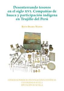 Desenterrando tesoros en el siglo XVI. Compañías de huaca y participación indígena en Trujillo del Perú