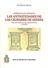 Ambrosio de Morales.Las antigüedades de las ciudades de España (2 Vols.). Edición crítica del manuscrito "I. Texto. II. Facsímil".