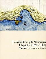 Los irlandeses y la monarquía hispánica (1529-1800) "Vínculos en espacio y tiempo".