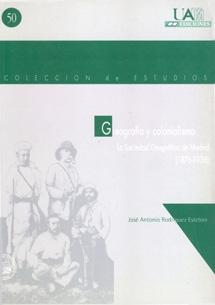 Geografía y colonialismo. La Sociedad Geográfica de Madrid (1876-1936). 