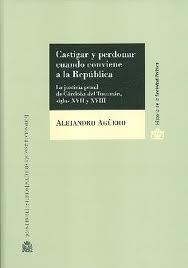 Castigar y perdonar cuando conviene a la República. "La justicia penal de Córdoba del Tucumán, siglos XVII y XVIII"