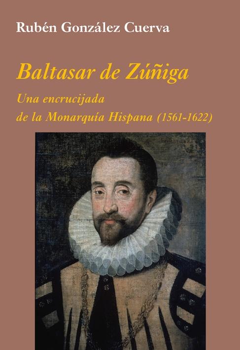 Baltasar de Zúñiga: Una encrucijada de la Monarquía Hispana "(1561-1622)". 