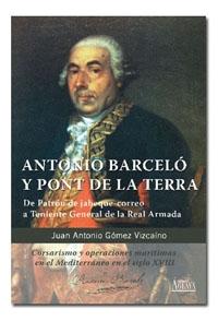 Antonio Barceló y Pont de la Terra "De Patrón de jabeque correo a Teniente General de la Armada". 