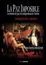 La paz imposible "los intentos de paz en la Independencia de América".
