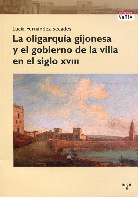 La oligarquía gijonesa y el gobierno de la villa en el siglo XVIII. 