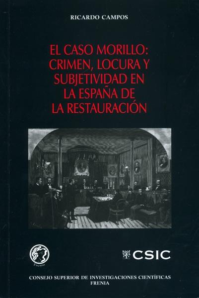 El caso Morillo "Crimen, locura y subjetividad en la España de la Restauración"