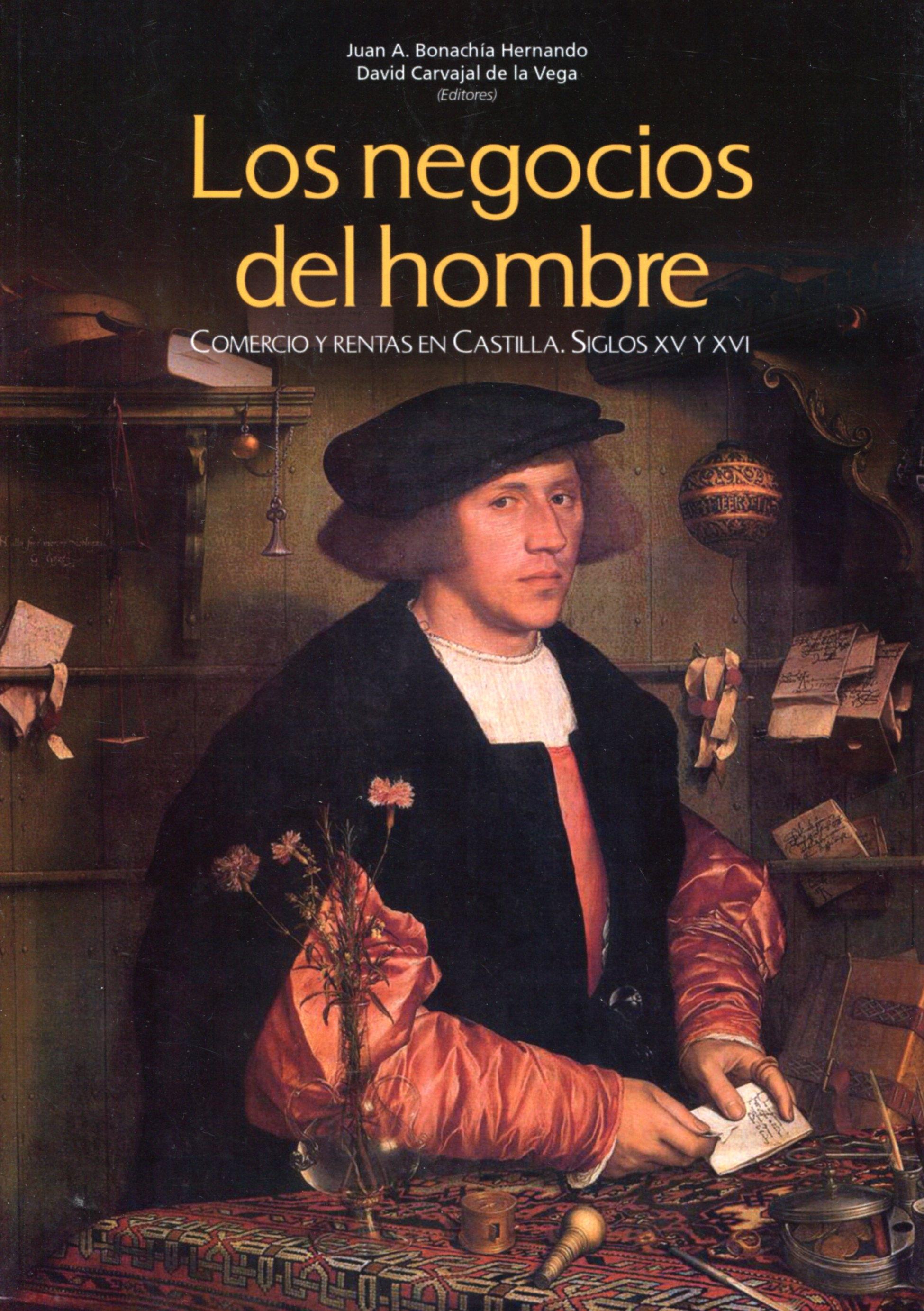 Los negocios del hombre. Comercio y rentas en Castilla. Siglos XV y XVI