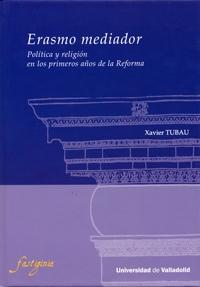 Erasmo mediador. Política y religión en los primeros años de la Reforma