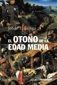 El Otoño de la Edad Media "Estudio sobre la forma de la vida y del espíritu durante los siglos XIV y XV"