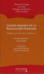 Cuatro mujeres en la Revolución Francesa: Olympe de Gouges. Etta Palm. Théroigne de Méricourt "Clarie Lacombe. Incluye un texto de Condorcet".