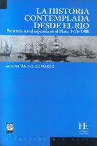 La historia contemplada desde el río. Presencia naval española en el Plata, 1776-1900