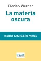 La materia oscura "Historia cultural de la mierda"