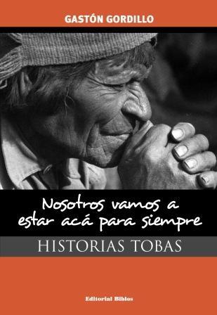 Historias Tobas. Nosotros vamos a estar acá para siempre. 