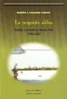 La pequeña aldea. Sociedad y economía en Buenos Aires (1580-1640). 