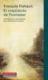 El crepúsculo de Prometeo "Contribución a una historia de la desmesura"