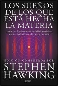 Los sueños de los que está hecha la materia. Los textos fundamentales de la física cuántica "y cómo revoluciona la ciencia"