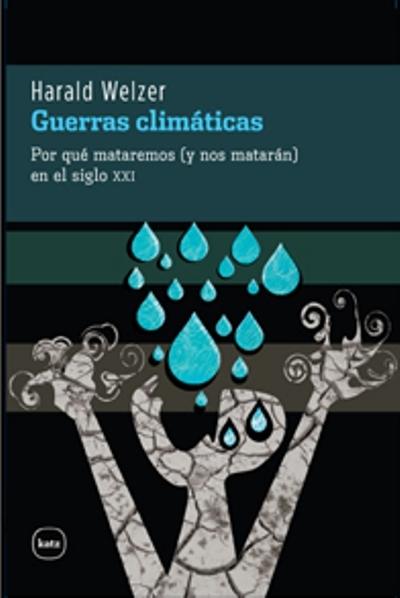 Guerras climáticas "Por qué mataremos (y nos matarán) en el siglo XXI"