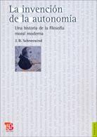 La invención de la autonomía. Una historia de la filosofía moral moderna. 