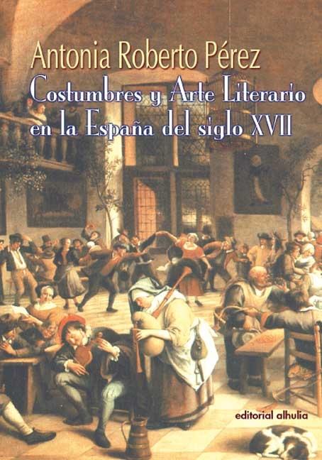 Costumbres y arte literario en la España del s. XVII. 