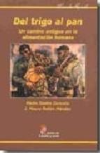 Del trigo al pan. Un camino antiguo en la alimentación humana. 