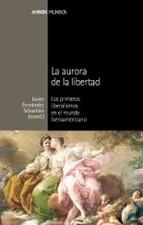 La aurora de la libertad "Los primeros liberalismos en el mundo iberoamericano"