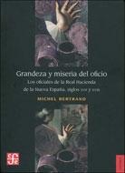 Grandeza y miseria del oficio "Los oficiales de la Real Hacienda de la Nueva España, siglos XVI".