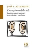 Concepciones de lo real. Realismo y antirrealismo en semántica y metafísica