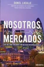 Nosotros, los mercados "Qué son, cómo funcionan y por qué resultan imprescindibles".