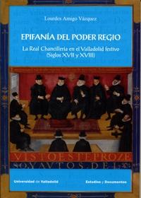 Epifanía del poder regio: La Real Chancillería en el Valladolid festivo (siglos XVII y XVIII)