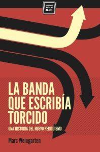 La banda que escribía torcido "Una historia del nuevo periodismo"