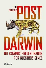 Post Darwin "No estamos predestinados por nuestros genes". 
