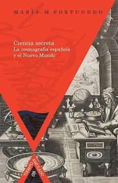 Ciencia secreta. La cosmografía española y el Nuevo Mundo.. 