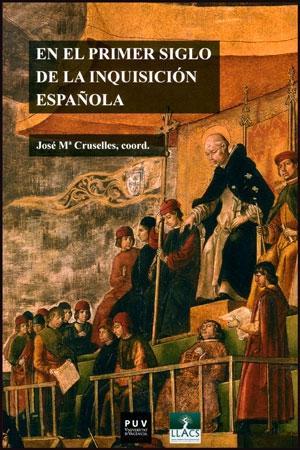 En el primer siglo de la Inquisición española "Fuentes documentales, procedimientos de análisis, experiencias de investigación"
