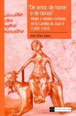 "De amor, de honor e de donas". Mujer e ideales corteses en la Castilla de Juan. 