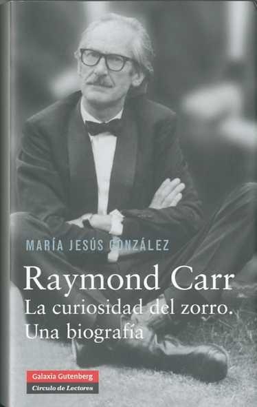 Raymond Carr. La curiosidad del zorro. Una biografía. 
