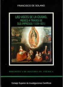 Las voces de la ciudad. México a través de sus impresos (1539-1821)