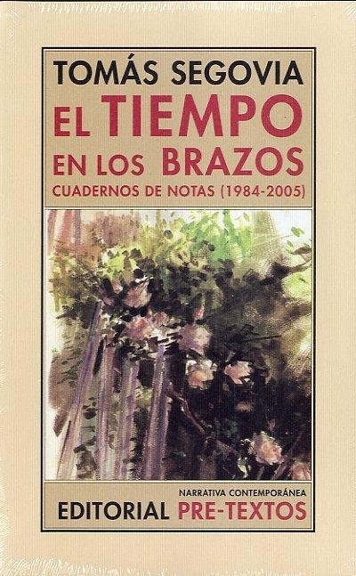 El tiempo en los brazos. Cuadernos de notas (1984-2005)