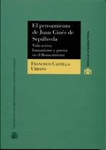 El pensamiento de Juan Ginés de Sepúlveda "vida activa, humanismo y guerra en el Renacimiento"