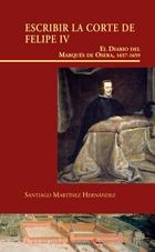 Escribir la corte de Felipe IV "El diario del Marqués de Osera, 1657-1659". 