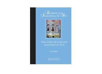 Una historia de la independencia del Perú. Diario político del comisionado de paz Manuel de Abreu.