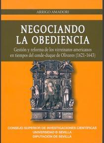 Negociando la obediencia. Gestión y reforma de los virreinatos americanos en tiempos del conde-duque "de Olivares (1621-1643)".