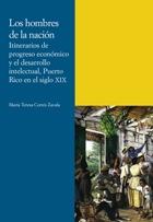 Los hombres de la nación. Itinerarios de progreso económico y el desarrollo intelectual, "Puerto Rico en el siglo XIX". 