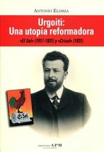 Urgoiti: una utopía reformadora "El Sol (1917-1931) y Crisol (1931)".